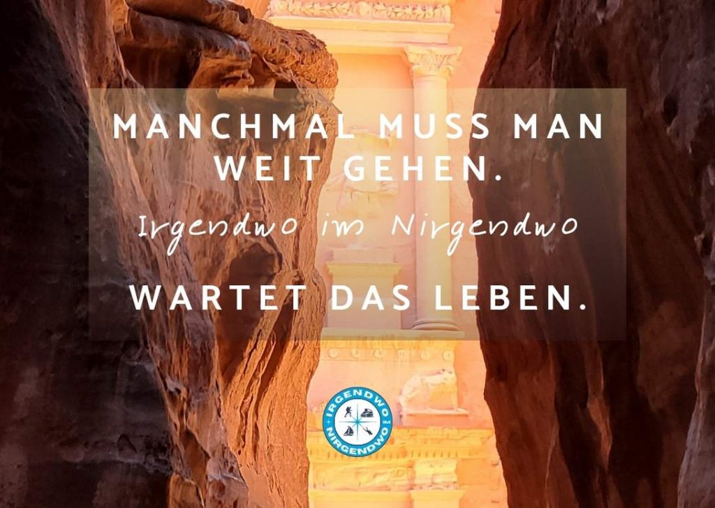 Manchmal muss man weit gehen. Irgendwo im Nirgendwo wartet das Leben.